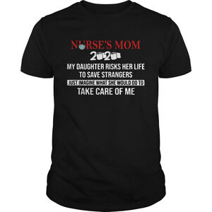 Nurses Mom 2020 My Daughter Risks Her Life To Save Strangers Shirt